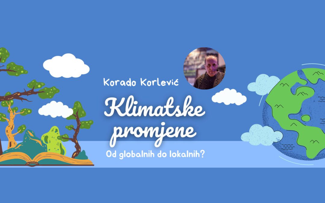 [OBAVIJEST] Predavanje Korada Korlevića: “Od globalnih do lokalnih klimatskih promjena?”